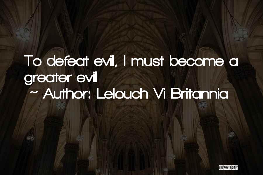 Lelouch Vi Britannia Quotes: To Defeat Evil, I Must Become A Greater Evil