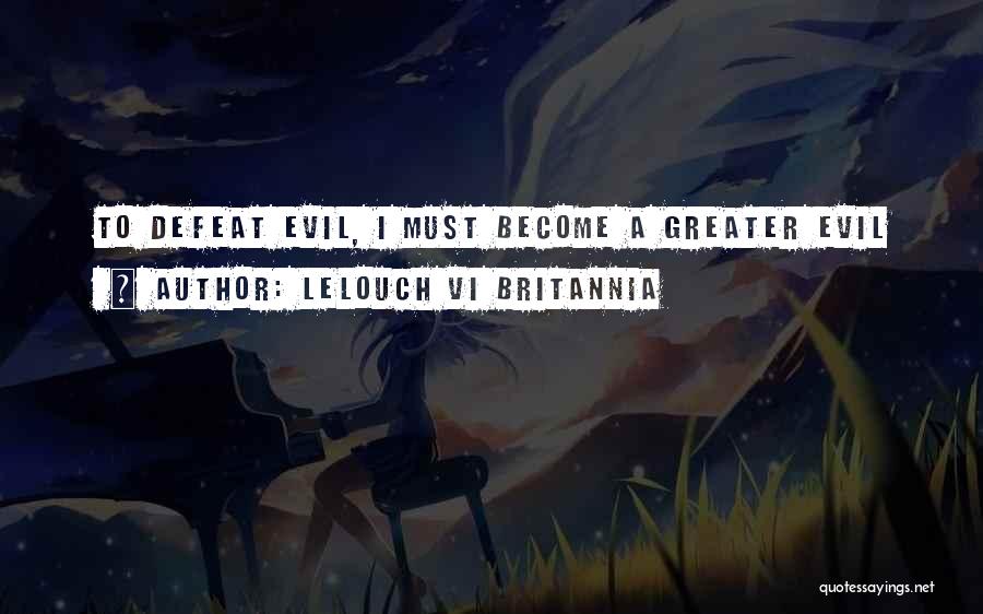 Lelouch Vi Britannia Quotes: To Defeat Evil, I Must Become A Greater Evil