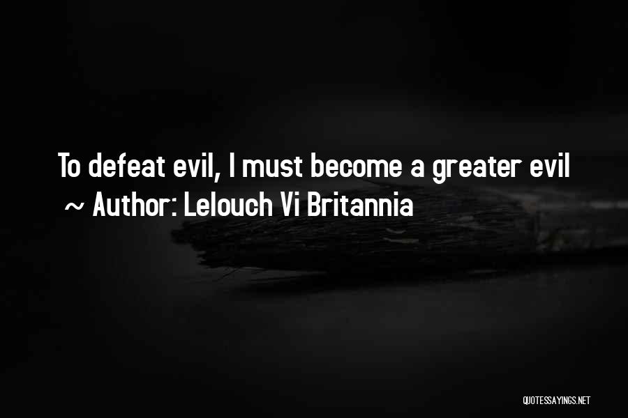 Lelouch Vi Britannia Quotes: To Defeat Evil, I Must Become A Greater Evil