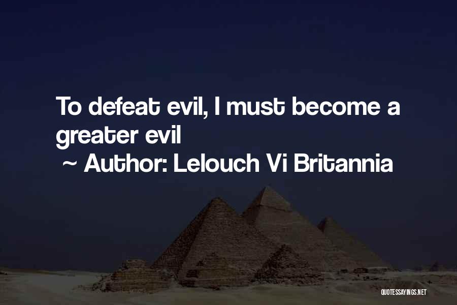 Lelouch Vi Britannia Quotes: To Defeat Evil, I Must Become A Greater Evil