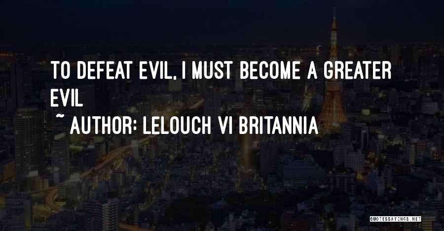 Lelouch Vi Britannia Quotes: To Defeat Evil, I Must Become A Greater Evil