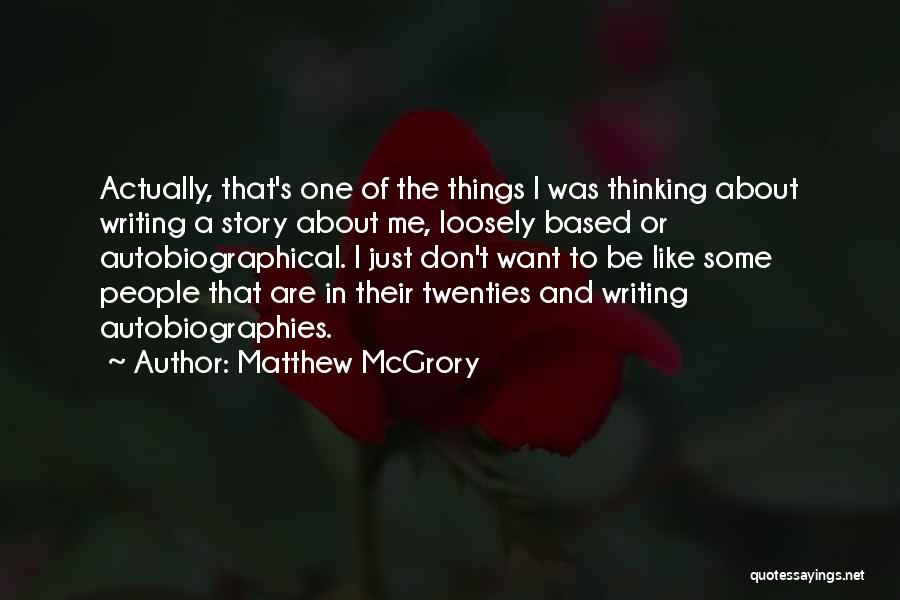 Matthew McGrory Quotes: Actually, That's One Of The Things I Was Thinking About Writing A Story About Me, Loosely Based Or Autobiographical. I