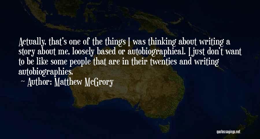 Matthew McGrory Quotes: Actually, That's One Of The Things I Was Thinking About Writing A Story About Me, Loosely Based Or Autobiographical. I