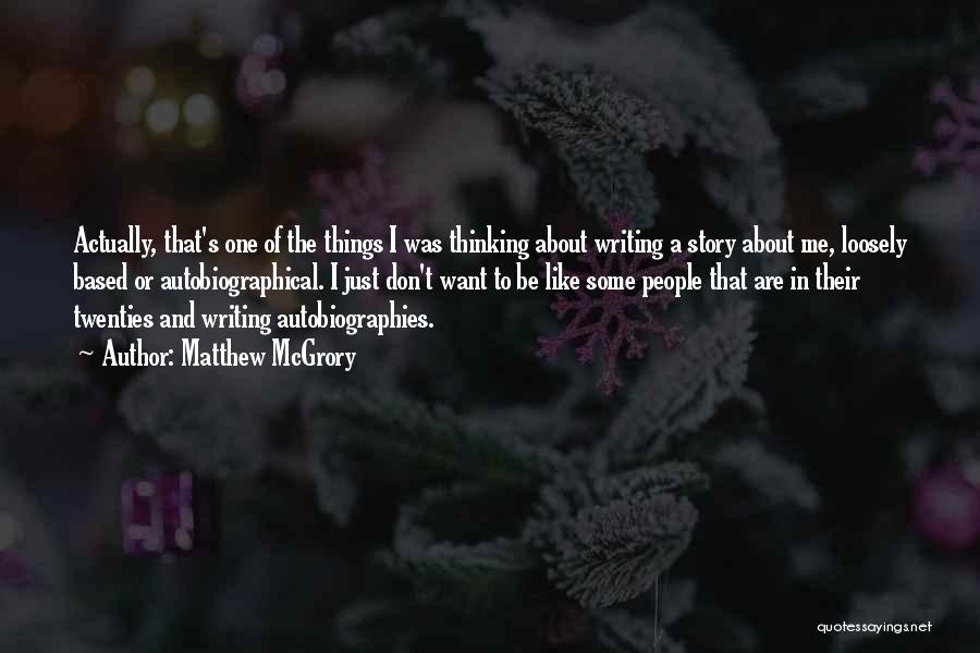 Matthew McGrory Quotes: Actually, That's One Of The Things I Was Thinking About Writing A Story About Me, Loosely Based Or Autobiographical. I