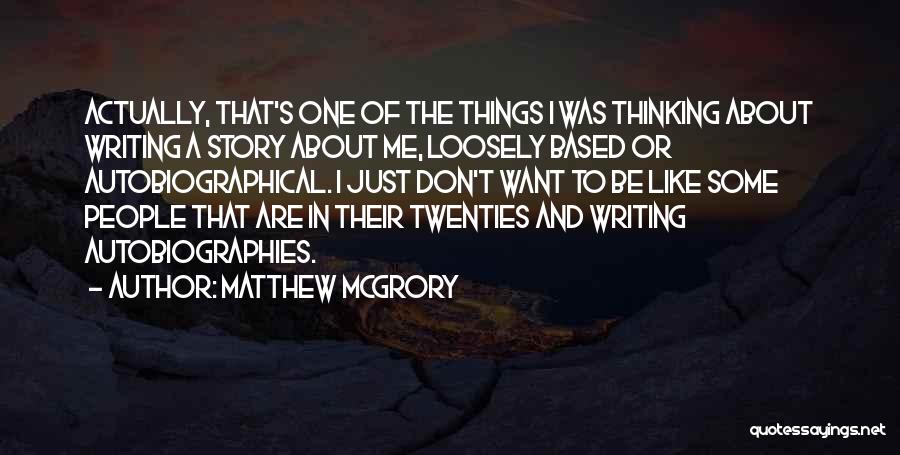 Matthew McGrory Quotes: Actually, That's One Of The Things I Was Thinking About Writing A Story About Me, Loosely Based Or Autobiographical. I