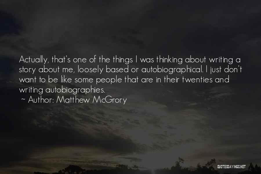 Matthew McGrory Quotes: Actually, That's One Of The Things I Was Thinking About Writing A Story About Me, Loosely Based Or Autobiographical. I