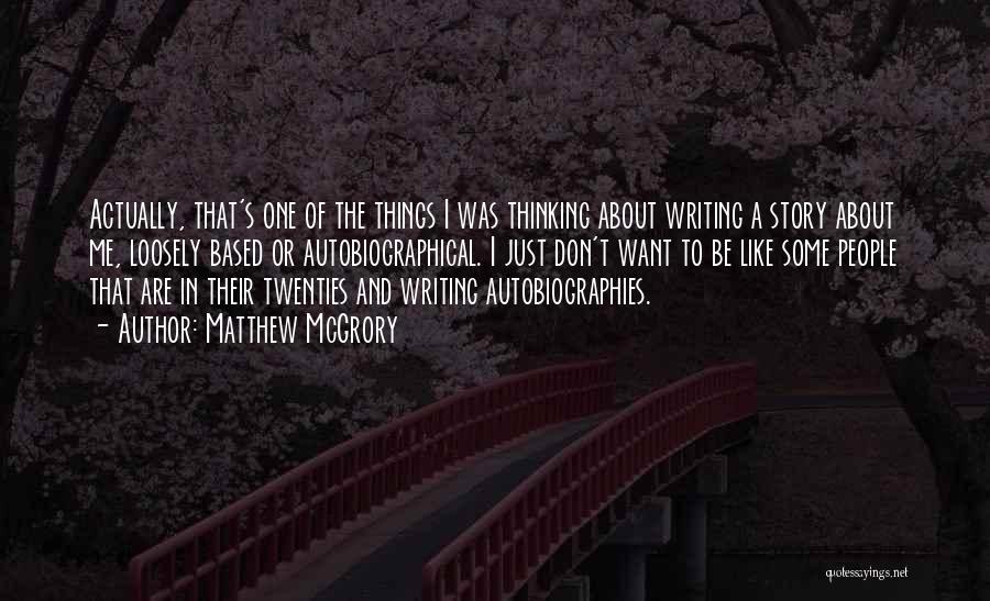 Matthew McGrory Quotes: Actually, That's One Of The Things I Was Thinking About Writing A Story About Me, Loosely Based Or Autobiographical. I