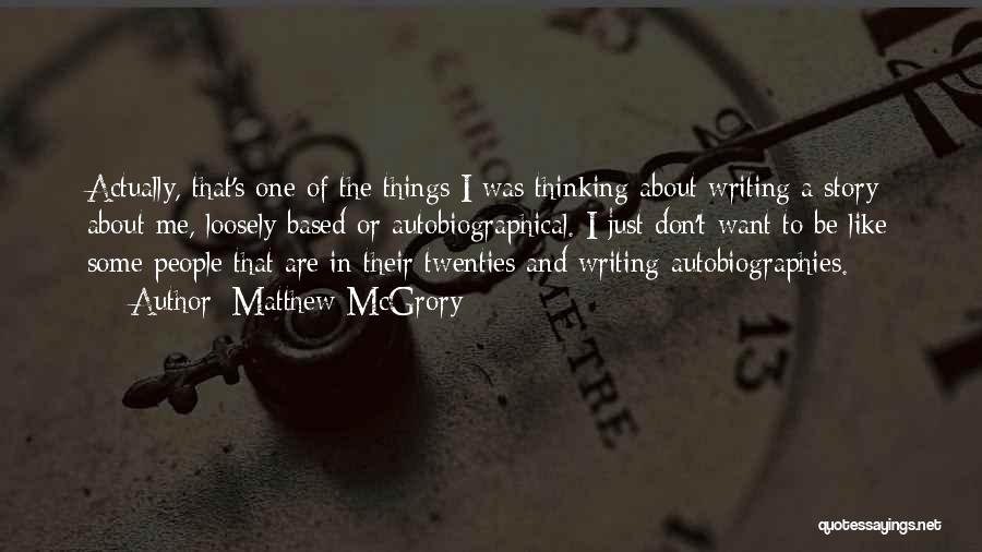 Matthew McGrory Quotes: Actually, That's One Of The Things I Was Thinking About Writing A Story About Me, Loosely Based Or Autobiographical. I