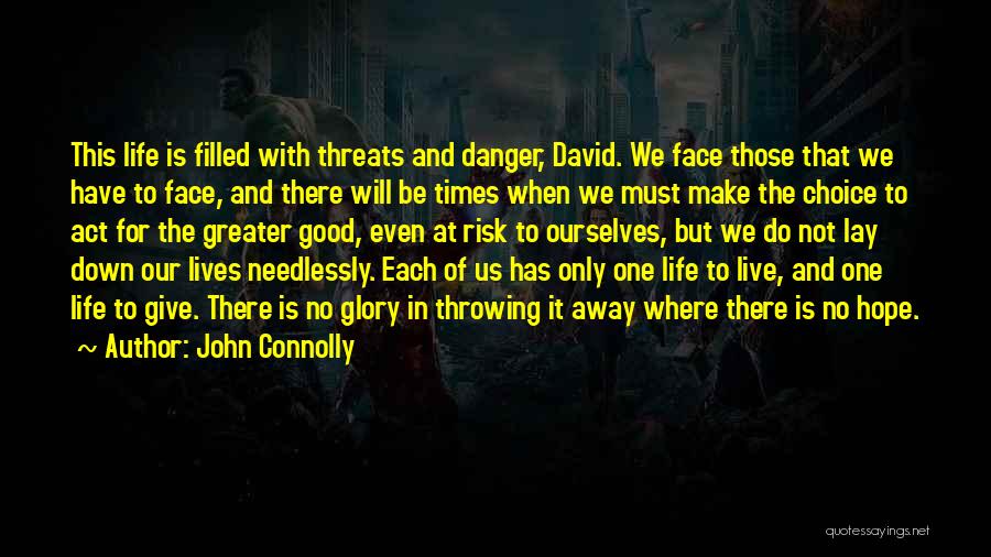 John Connolly Quotes: This Life Is Filled With Threats And Danger, David. We Face Those That We Have To Face, And There Will