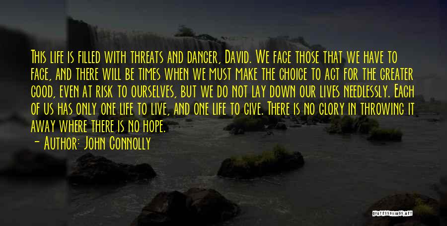 John Connolly Quotes: This Life Is Filled With Threats And Danger, David. We Face Those That We Have To Face, And There Will