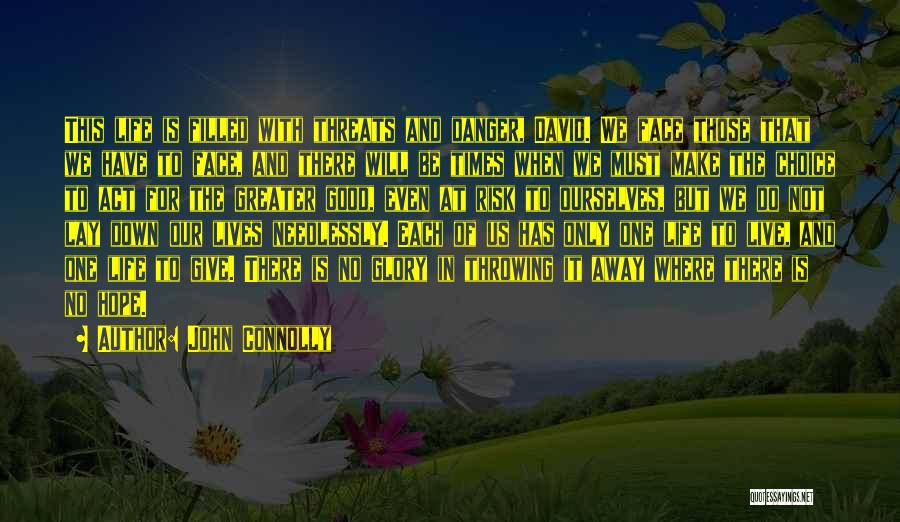 John Connolly Quotes: This Life Is Filled With Threats And Danger, David. We Face Those That We Have To Face, And There Will