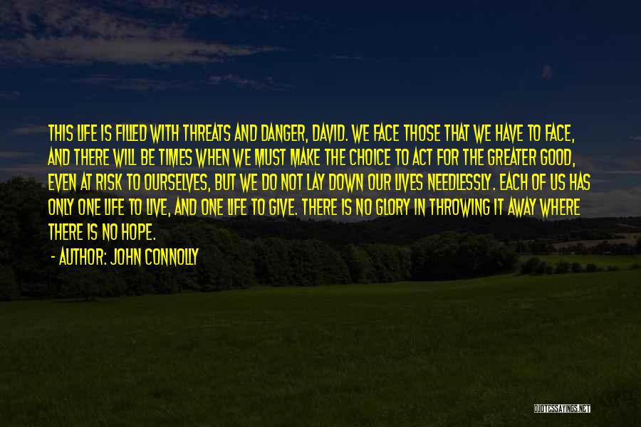 John Connolly Quotes: This Life Is Filled With Threats And Danger, David. We Face Those That We Have To Face, And There Will