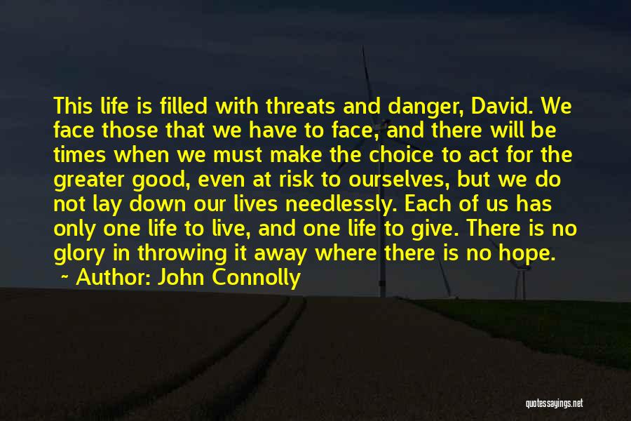 John Connolly Quotes: This Life Is Filled With Threats And Danger, David. We Face Those That We Have To Face, And There Will