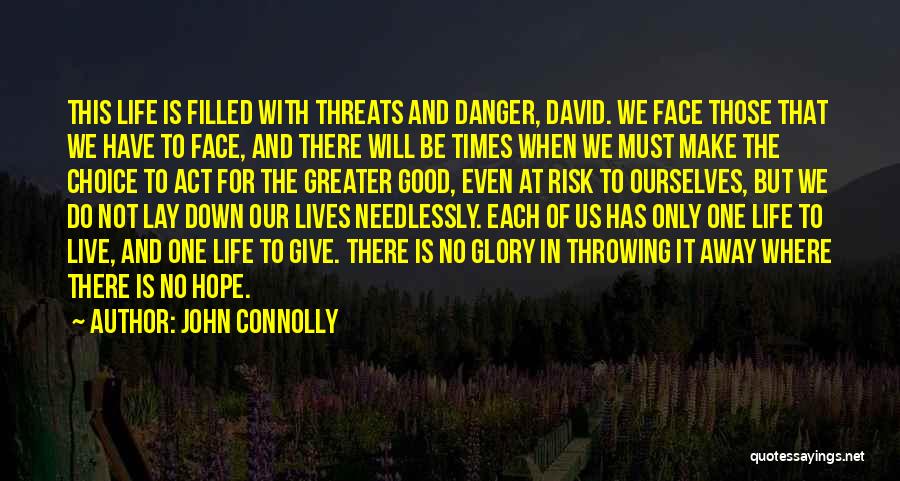 John Connolly Quotes: This Life Is Filled With Threats And Danger, David. We Face Those That We Have To Face, And There Will