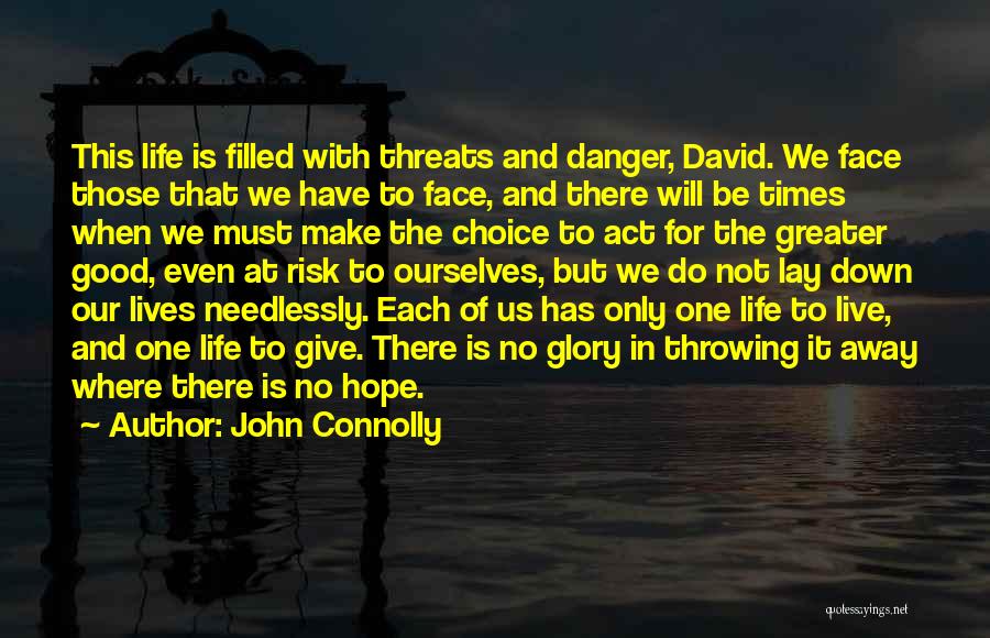 John Connolly Quotes: This Life Is Filled With Threats And Danger, David. We Face Those That We Have To Face, And There Will