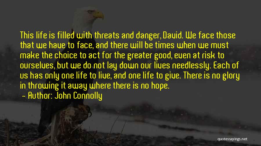 John Connolly Quotes: This Life Is Filled With Threats And Danger, David. We Face Those That We Have To Face, And There Will