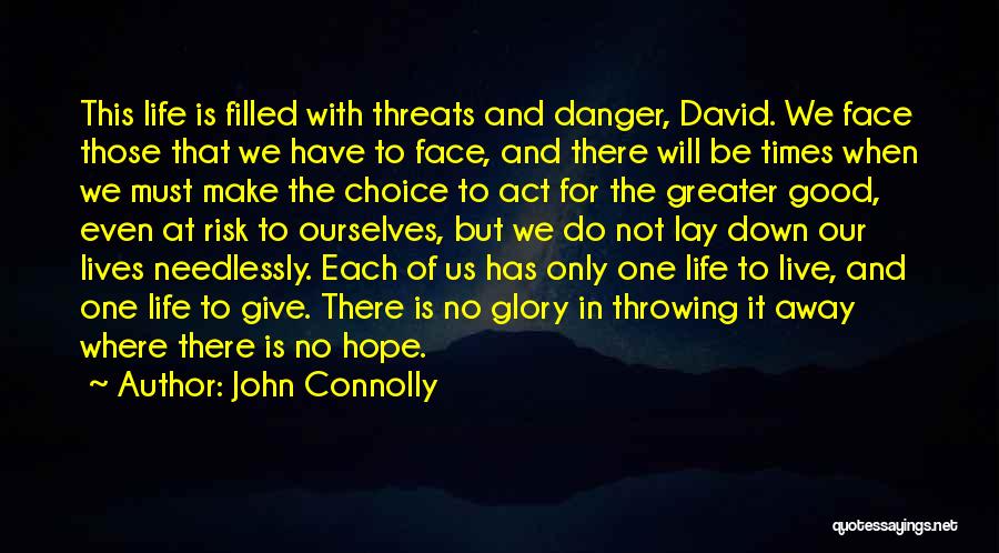 John Connolly Quotes: This Life Is Filled With Threats And Danger, David. We Face Those That We Have To Face, And There Will