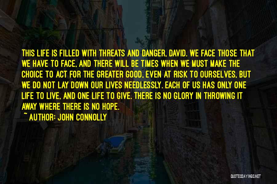 John Connolly Quotes: This Life Is Filled With Threats And Danger, David. We Face Those That We Have To Face, And There Will