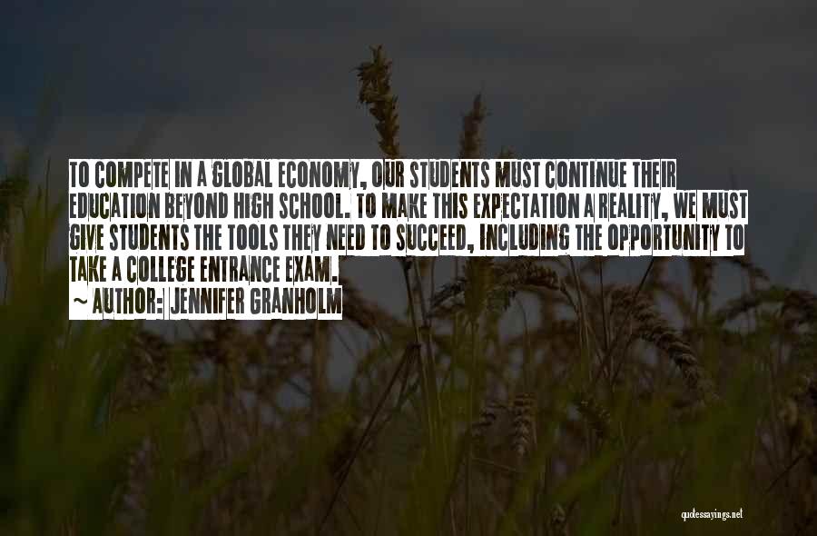 Jennifer Granholm Quotes: To Compete In A Global Economy, Our Students Must Continue Their Education Beyond High School. To Make This Expectation A