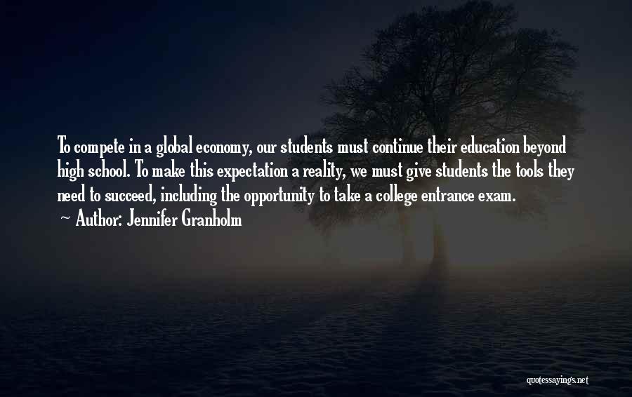 Jennifer Granholm Quotes: To Compete In A Global Economy, Our Students Must Continue Their Education Beyond High School. To Make This Expectation A