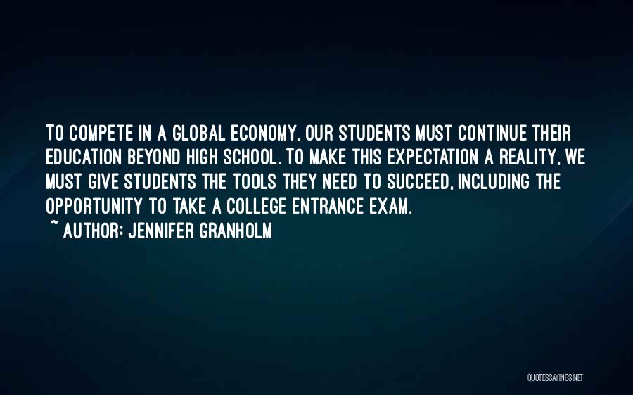 Jennifer Granholm Quotes: To Compete In A Global Economy, Our Students Must Continue Their Education Beyond High School. To Make This Expectation A
