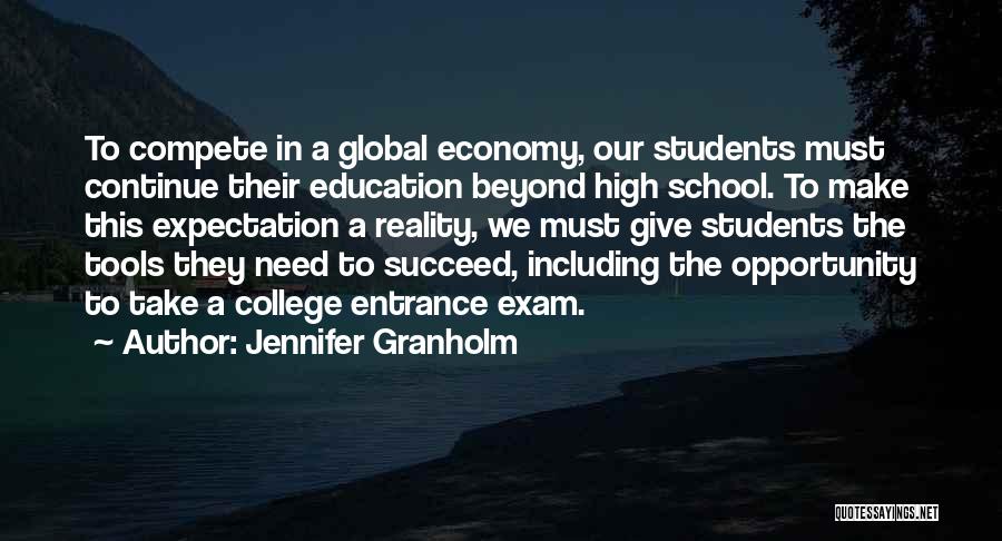 Jennifer Granholm Quotes: To Compete In A Global Economy, Our Students Must Continue Their Education Beyond High School. To Make This Expectation A