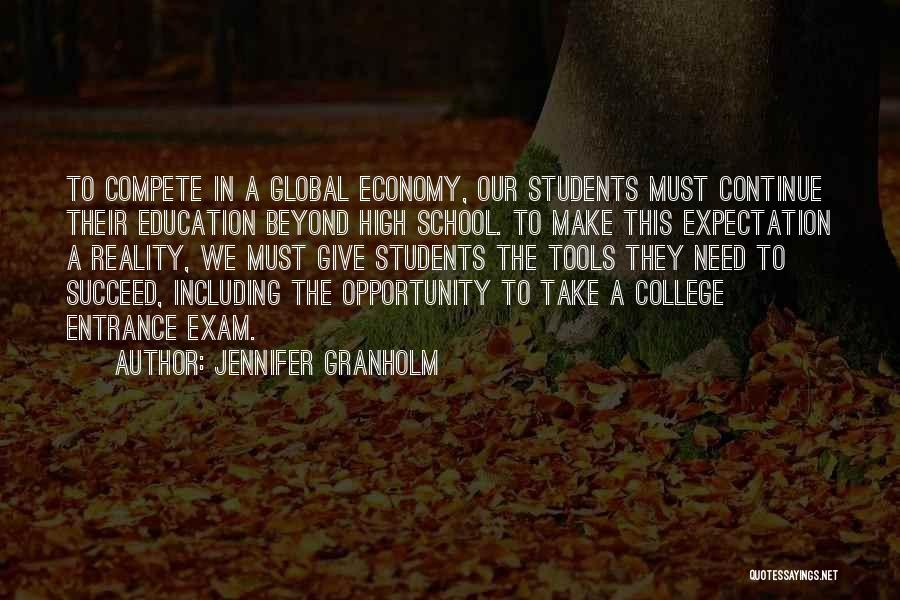 Jennifer Granholm Quotes: To Compete In A Global Economy, Our Students Must Continue Their Education Beyond High School. To Make This Expectation A