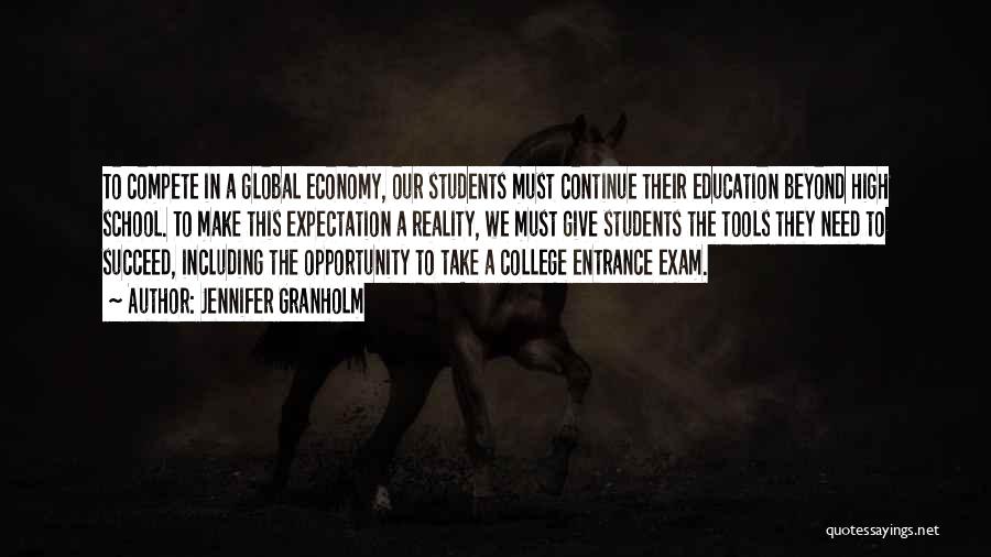 Jennifer Granholm Quotes: To Compete In A Global Economy, Our Students Must Continue Their Education Beyond High School. To Make This Expectation A