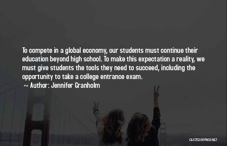 Jennifer Granholm Quotes: To Compete In A Global Economy, Our Students Must Continue Their Education Beyond High School. To Make This Expectation A