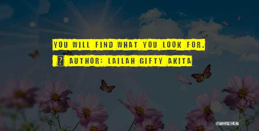 Lailah Gifty Akita Quotes: You Will Find What You Look For.