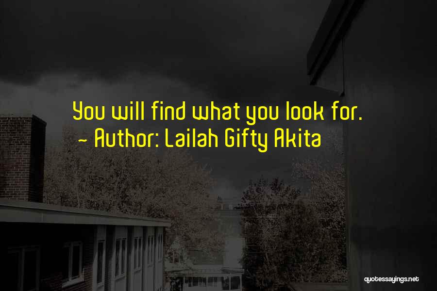 Lailah Gifty Akita Quotes: You Will Find What You Look For.