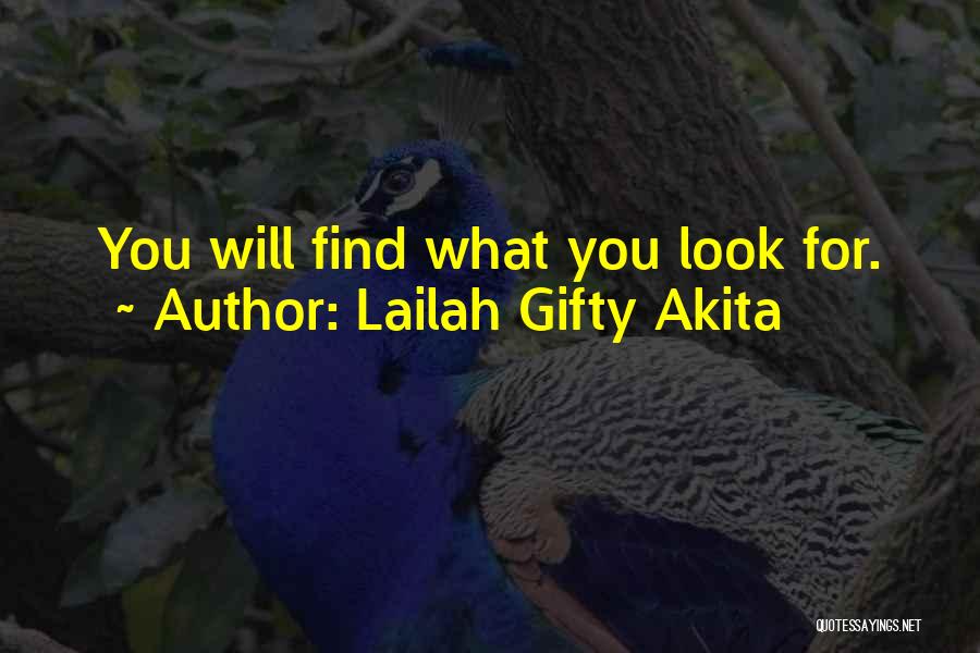 Lailah Gifty Akita Quotes: You Will Find What You Look For.