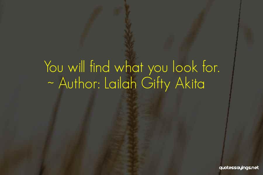 Lailah Gifty Akita Quotes: You Will Find What You Look For.