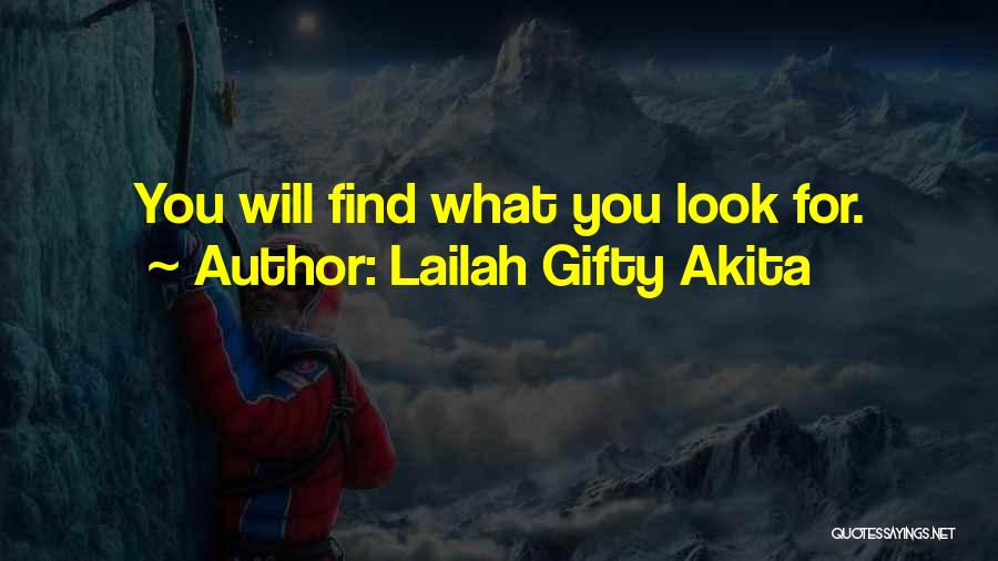 Lailah Gifty Akita Quotes: You Will Find What You Look For.