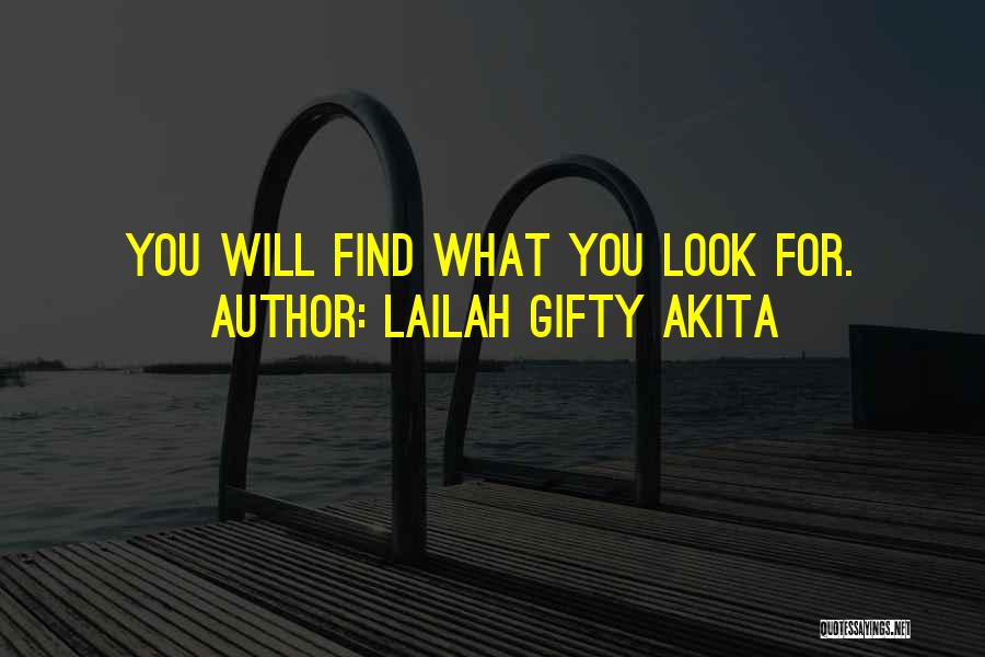 Lailah Gifty Akita Quotes: You Will Find What You Look For.