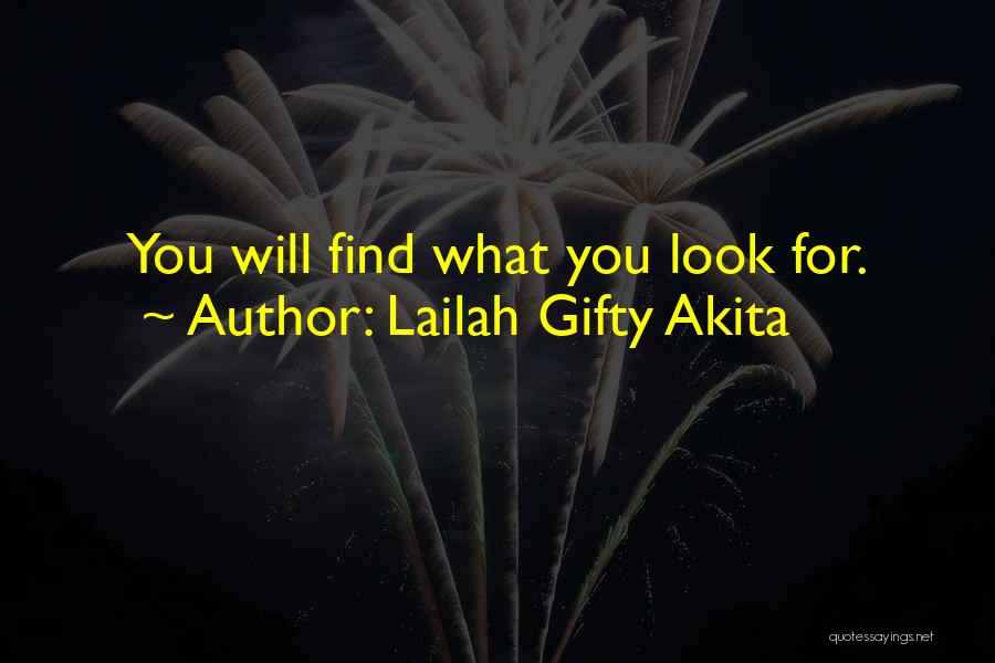 Lailah Gifty Akita Quotes: You Will Find What You Look For.