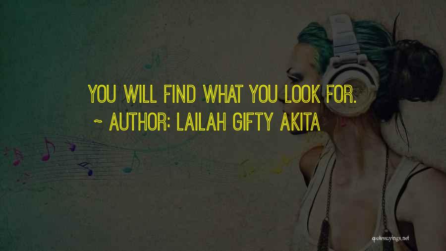 Lailah Gifty Akita Quotes: You Will Find What You Look For.