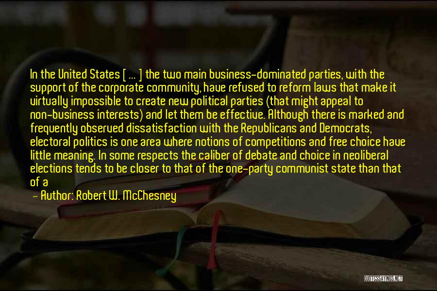 Robert W. McChesney Quotes: In The United States [ ... ] The Two Main Business-dominated Parties, With The Support Of The Corporate Community, Have