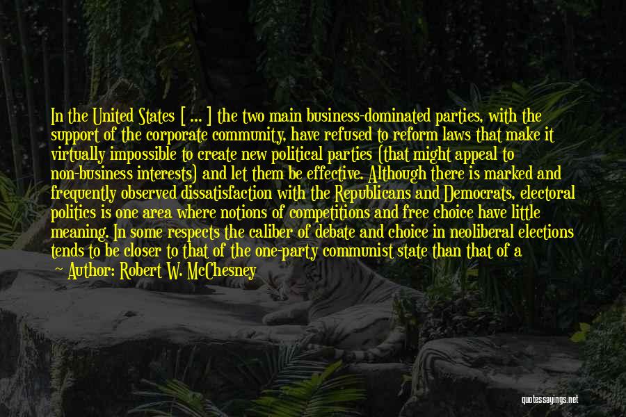 Robert W. McChesney Quotes: In The United States [ ... ] The Two Main Business-dominated Parties, With The Support Of The Corporate Community, Have