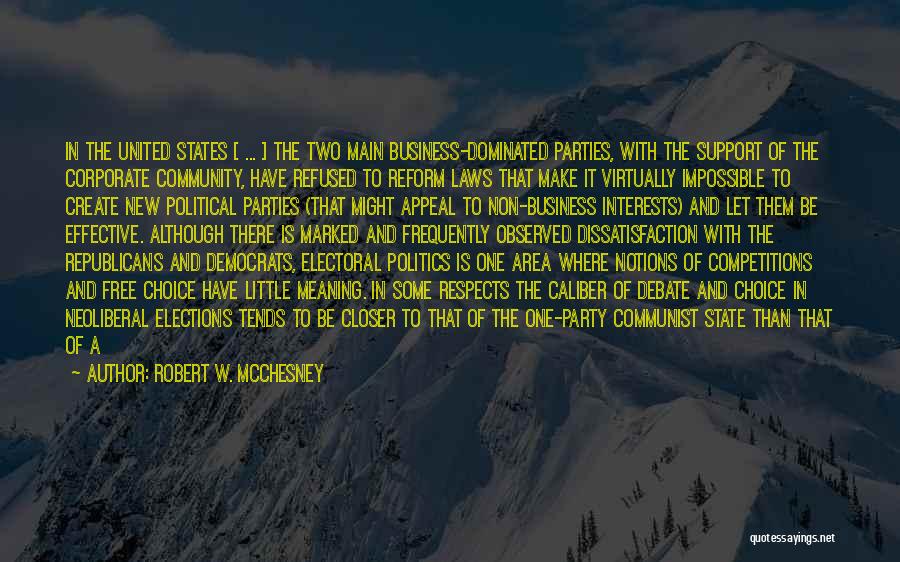 Robert W. McChesney Quotes: In The United States [ ... ] The Two Main Business-dominated Parties, With The Support Of The Corporate Community, Have