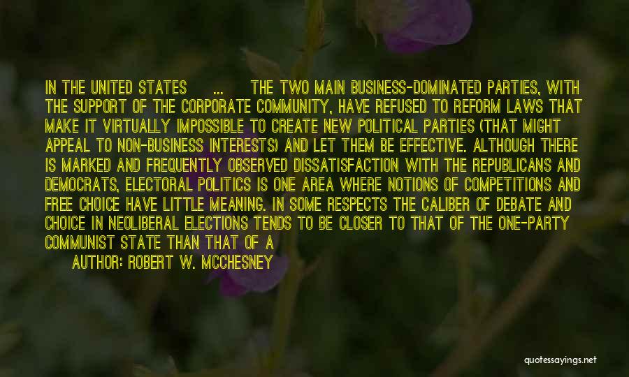 Robert W. McChesney Quotes: In The United States [ ... ] The Two Main Business-dominated Parties, With The Support Of The Corporate Community, Have