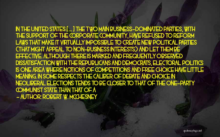 Robert W. McChesney Quotes: In The United States [ ... ] The Two Main Business-dominated Parties, With The Support Of The Corporate Community, Have