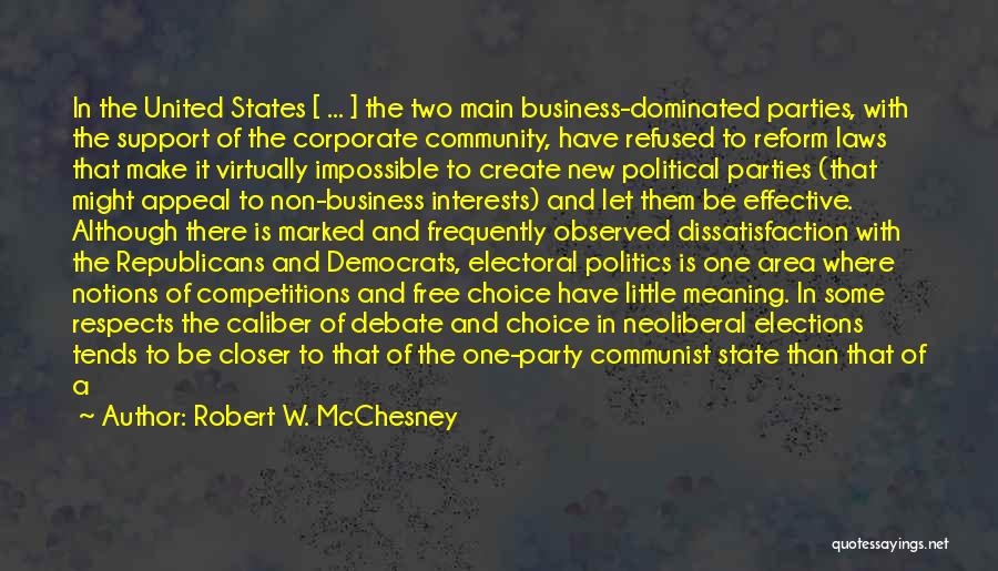 Robert W. McChesney Quotes: In The United States [ ... ] The Two Main Business-dominated Parties, With The Support Of The Corporate Community, Have