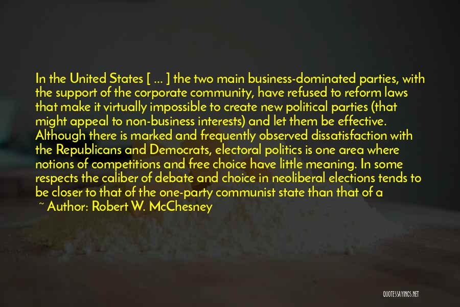 Robert W. McChesney Quotes: In The United States [ ... ] The Two Main Business-dominated Parties, With The Support Of The Corporate Community, Have