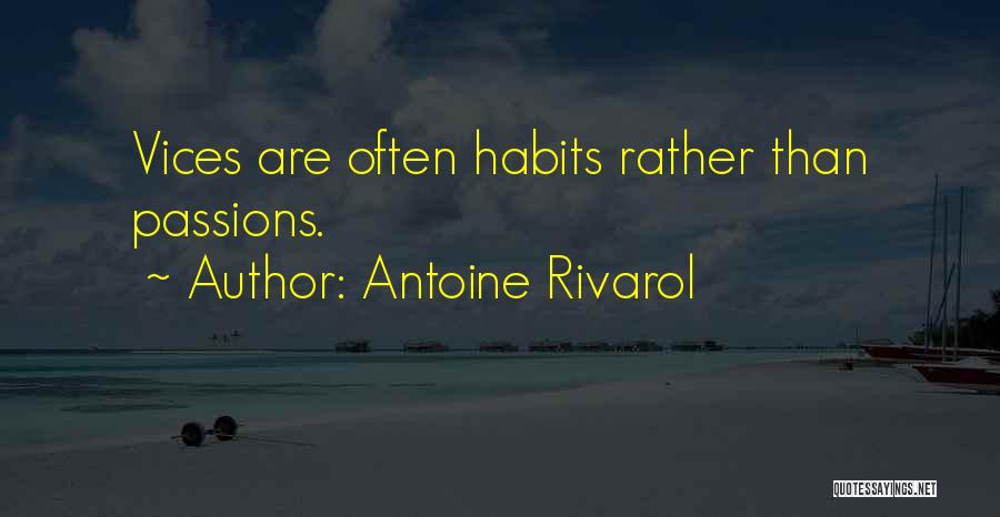 Antoine Rivarol Quotes: Vices Are Often Habits Rather Than Passions.