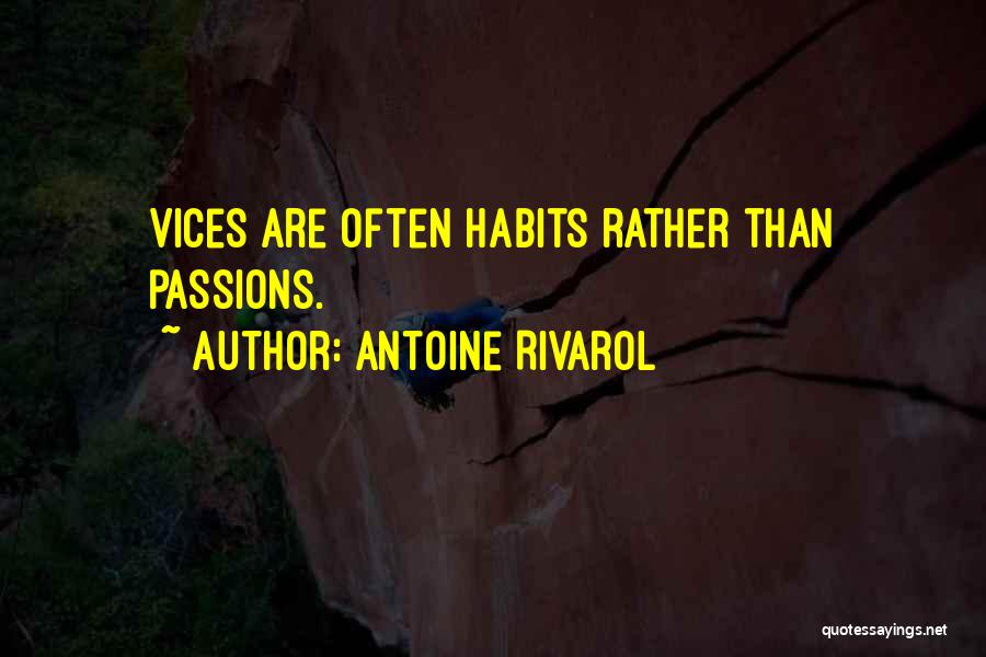 Antoine Rivarol Quotes: Vices Are Often Habits Rather Than Passions.