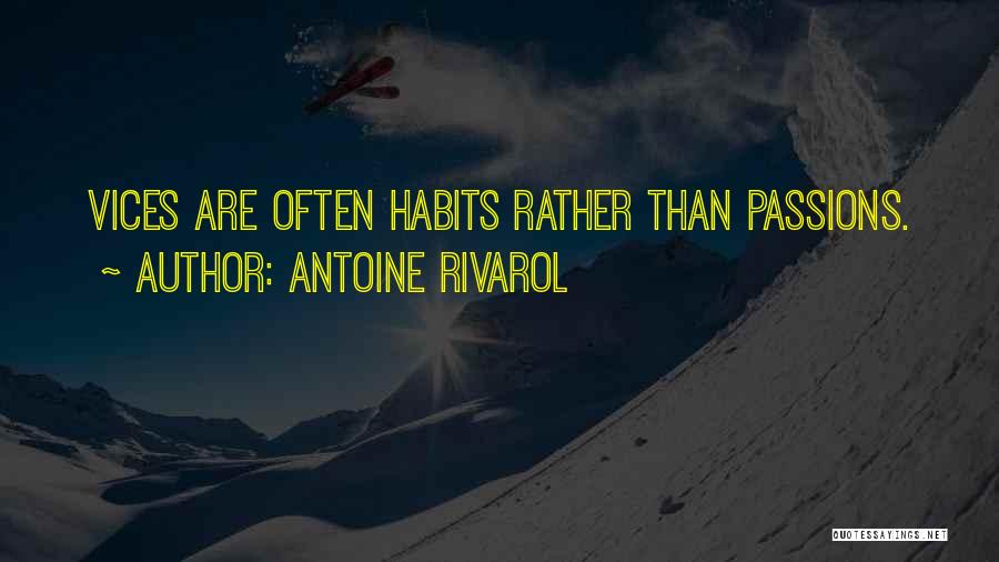 Antoine Rivarol Quotes: Vices Are Often Habits Rather Than Passions.
