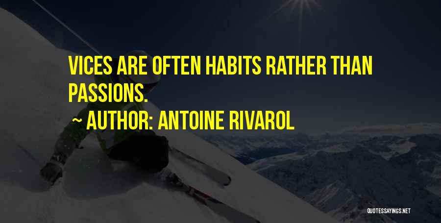 Antoine Rivarol Quotes: Vices Are Often Habits Rather Than Passions.