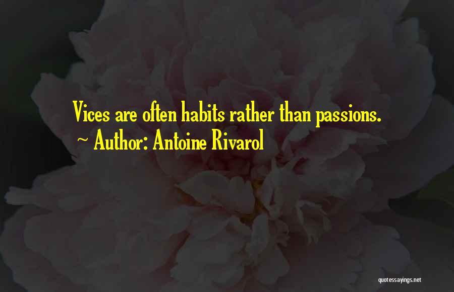 Antoine Rivarol Quotes: Vices Are Often Habits Rather Than Passions.