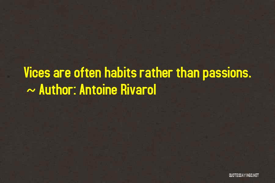 Antoine Rivarol Quotes: Vices Are Often Habits Rather Than Passions.